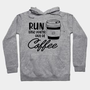 Coffee - Run like you are out of coffee Hoodie